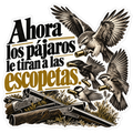 Ahora los pájaros le tiran a las escopetas.