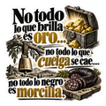 No todo lo que brilla es oro…no todo lo que cuelga se cae….no todo lo negro es morcilla.