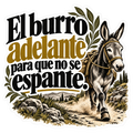El burro adelante para que no se espante.