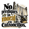 No prediques la moral en calzoncillos.