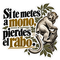 Si te metes a mono, pierdes el rabo.