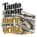 Tanto nadar para morir en la orilla.