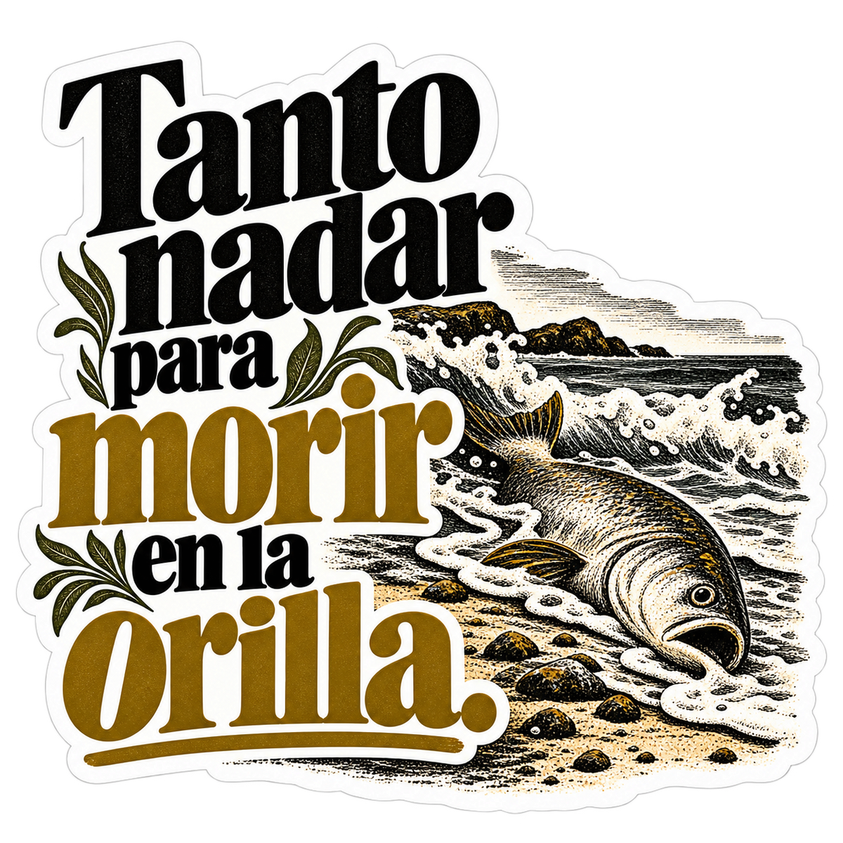 Tanto nadar para morir en la orilla.