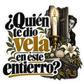 ¿Quién te dio vela en este entierro?